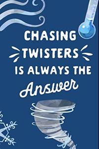 Chasing Twisters Is Always the Answer