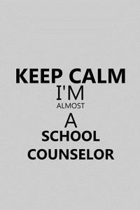 Keep Calm I'm Almost a School Counselor