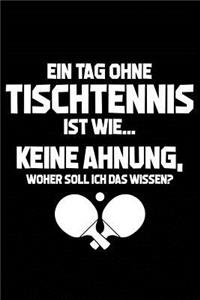 Tag Ohne Tischtennis - Unmöglich!: Notizbuch Für Tischtennisspieler Tischtennis-Fan