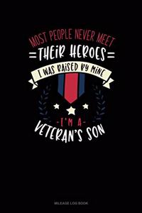 Most People Never Meet Their Heroes I Was Raised by Mine I'm a Veteran's Son