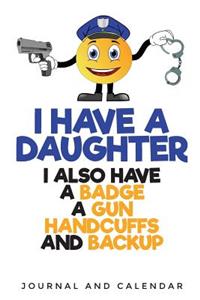 I Have a Daughter I Also Have a Badge a Gun Handcuffs and Backup