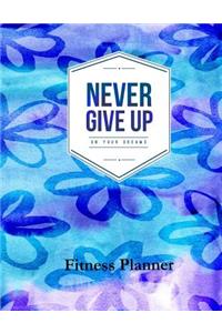 Never Give Up on Your Dreams Fitness Planner