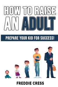 How to Raise an Adult