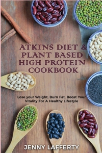Atkins Diet & Plant Based High Protein Cookbook