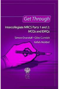 Get Through Intercollegiate MRCS Parts 1 and 2: MCQs and EMQs