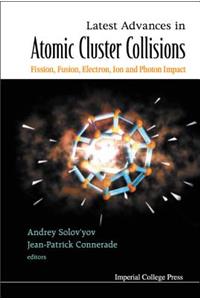 Latest Advances in Atomic Clusters Collisions: Fission, Fusion, Electron, Ion and Photon Impact