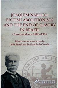 Joaquim Nabuco, British Abolitionists and the End of Slavery in Brazil