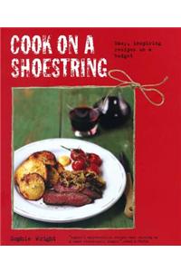 Cook on a Shoestring: Easy, Inspiring Recipes on a Budget