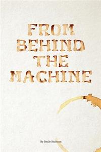From Behind the Machine