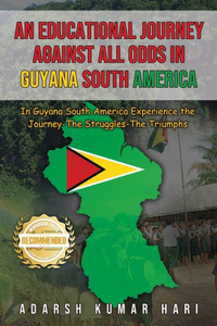 Educational Journey Against All Odds in Guyana South America