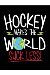 Hockey Makes The World Suck Less!