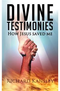 Divine Testimonies - How Jesus Saved Me