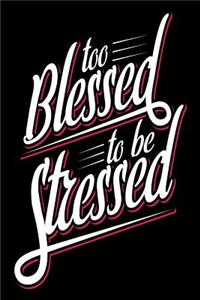 Too Blessed to Be Stressed