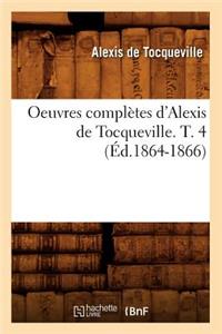 Oeuvres Complètes d'Alexis de Tocqueville. T. 4 (Éd.1864-1866)