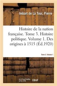 Histoire de la Nation Française. Tome 3. Histoire Politique. Volume 1. Des Origines À 1515