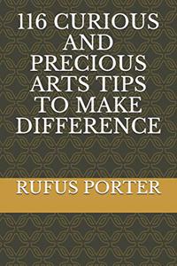 116 Curious and Precious Arts Tips to Make Difference