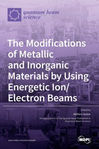 Modifications of Metallic and Inorganic Materials by Using Energetic Ion/Electron Beams