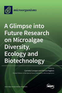 Glimpse into Future Research on Microalgae Diversity, Ecology and Biotechnology