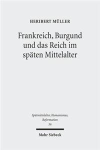 Frankreich, Burgund und das Reich im späten Mittelalter