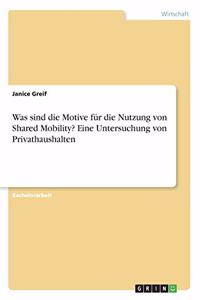 Was sind die Motive für die Nutzung von Shared Mobility? Eine Untersuchung von Privathaushalten