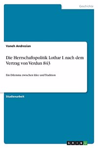 Die Herrschaftspolitik Lothar I. nach dem Vertrag von Verdun 843