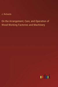 On the Arrangement, Care, and Operation of Wood-Working Factories and Machinery