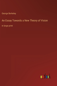 Essay Towards a New Theory of Vision: in large print