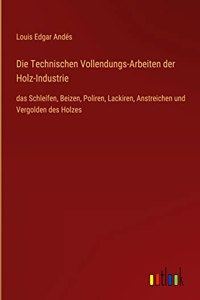 Die Technischen Vollendungs-Arbeiten der Holz-Industrie
