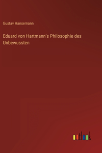 Eduard von Hartmann's Philosophie des Unbewussten