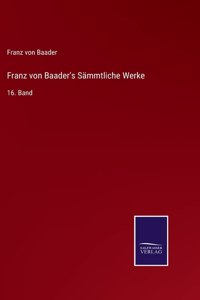 Franz von Baader's Sämmtliche Werke