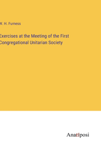 Exercises at the Meeting of the First Congregational Unitarian Society