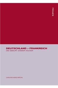 Deutschland - Frankreich: Die Geburt Zweier VÃ¶lker