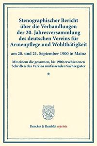 Stenographischer Bericht Uber Die Verhandlungen Der 20. Jahresversammlung Des Deutschen Vereins Fur Armenpflege Und Wohlthatigkeit Am 20. Und 21. September 1900 in Mainz