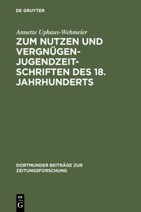 Zum Nutzen Und Vergnügen - Jugendzeitschriften Des 18. Jahrhunderts