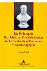 Die Philosophie Karl Christian Friedrich Krauses Im Lichte Der Abendlaendischen Geistesmetaphysik