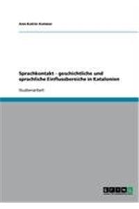 Sprachkontakt - geschichtliche und sprachliche Einflussbereiche in Katalonien