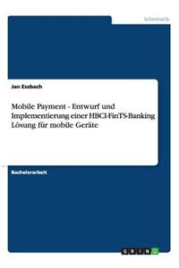 Mobile Payment - Entwurf und Implementierung einer HBCI-FinTS-Banking Lösung für mobile Geräte