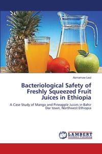 Bacteriological Safety of Freshly Squeezed Fruit Juices in Ethiopia