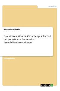 Direktinvestition vs. Zwischengesellschaft bei grenzüberschreitenden Immobilieninvestitionen