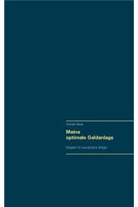 Meine optimale Geldanlage: Ratgeber für verunsicherte Anleger