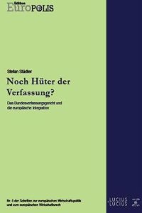 Noch Huter Der Verfassung?: Das Bundesverfassungsgericht Und Die Europaische Integration