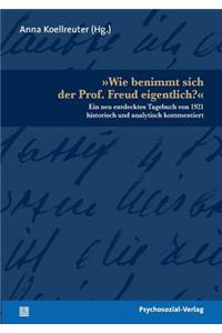 Wie benimmt sich der Prof. Freud eigentlich?