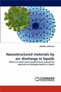 Nanostructured Materials by ARC Discharge in Liquids
