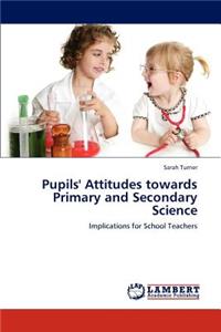 Pupils' Attitudes Towards Primary and Secondary Science