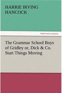 The Grammar School Boys of Gridley Or, Dick & Co. Start Things Moving