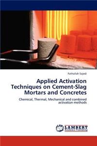 Applied Activation Techniques on Cement-Slag Mortars and Concretes