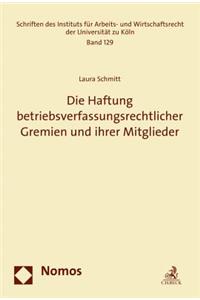 Die Haftung Betriebsverfassungsrechtlicher Gremien Und Ihrer Mitglieder