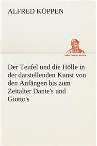 Der Teufel und die Hölle in der darstellenden Kunst von den Anfängen bis zum Zeitalter Dante's und Giotto's