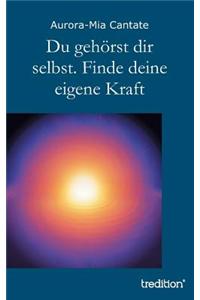 Du Gehorst Dir Selbst. Finde Deine Eigene Kraft