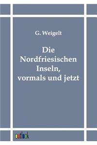 Die Nordfriesischen Inseln, Vormals Und Jetzt